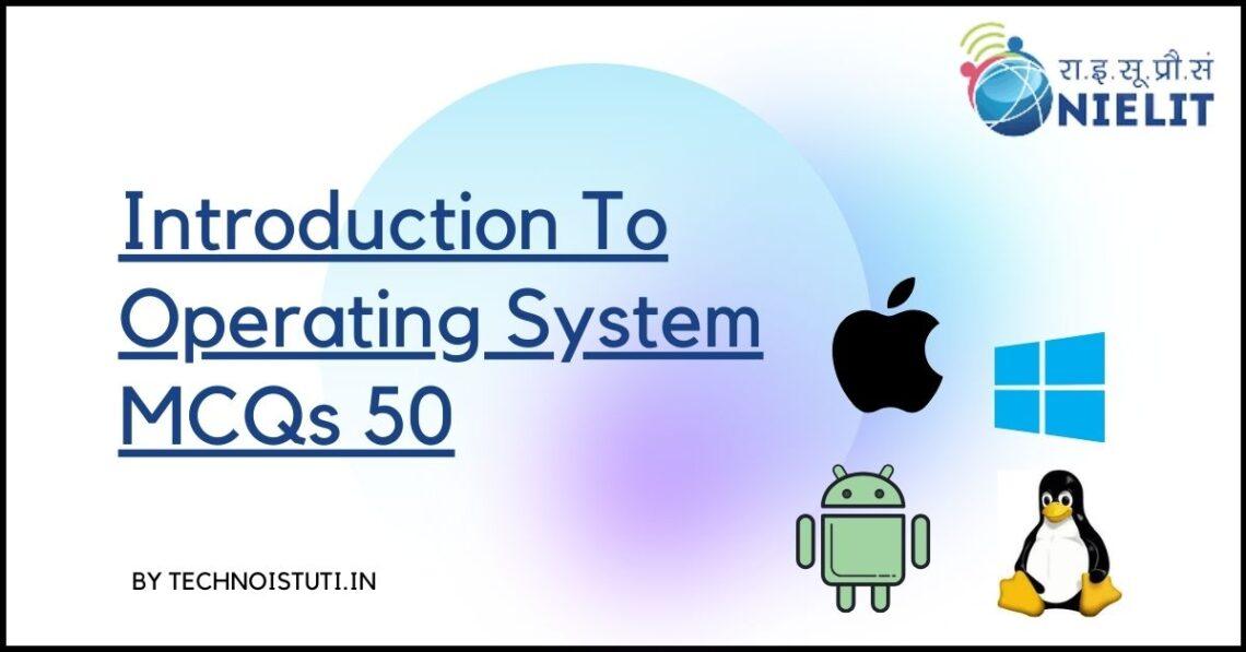 CCC Chapter 2: 50 Introduction To Operating System MCQs