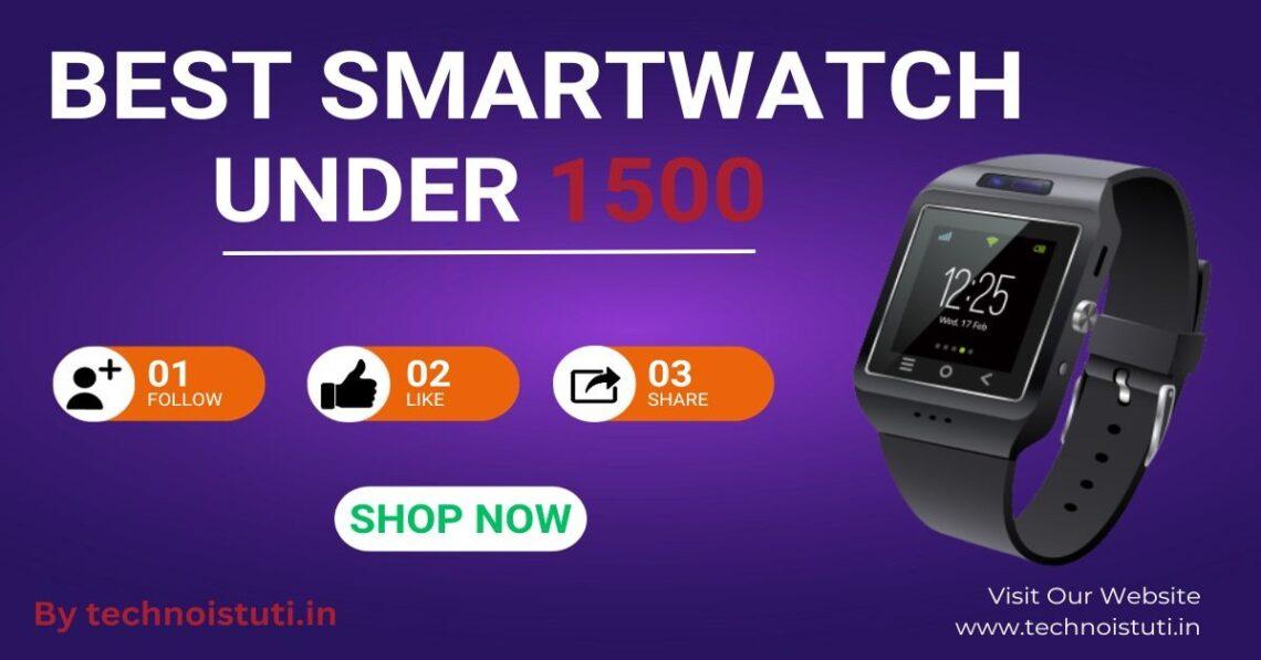 Best Smartwatch Under 1500 Unveiling Top Notch Features and Unbeatable Value